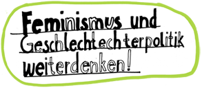 Feminismus und Geschlechterpolitik weiterdenken